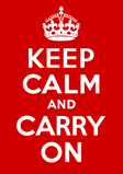 Keep calm and carry on
