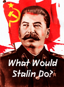 What would Stalin do?